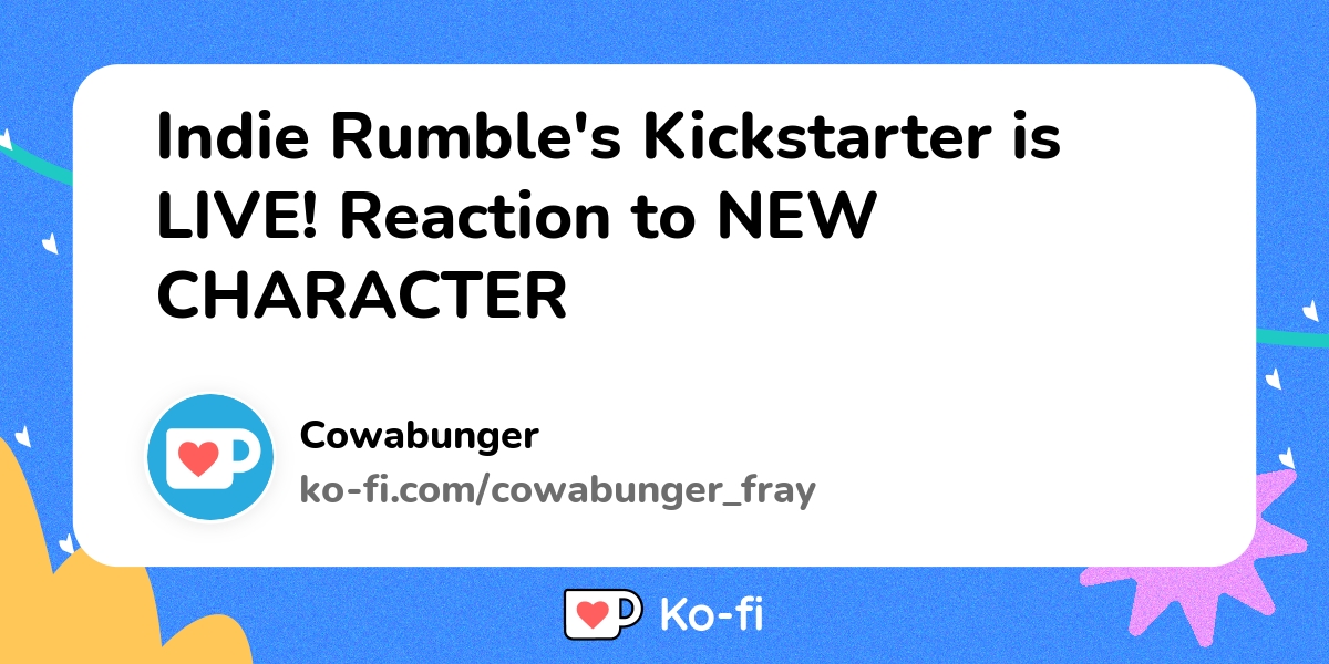 Indie Rumbles Kickstarter Is Live Reaction To New Character Ko Fi ️ Where Creators Get 5274