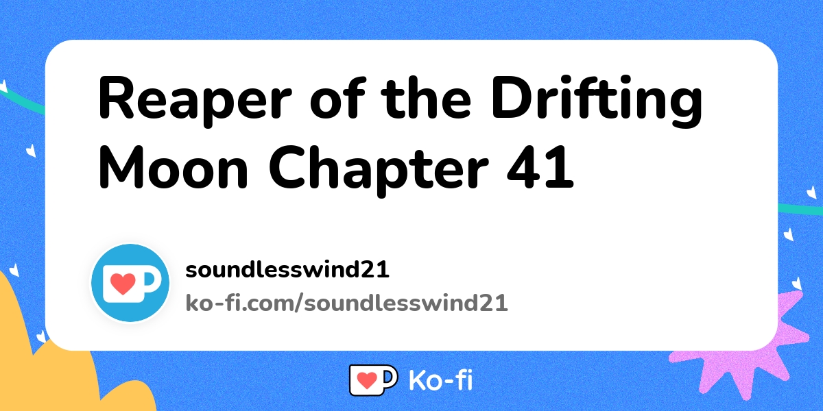Reaper Of The Drifting Moon 41 Reaper of the Drifting Moon Chapter 41 - Ko-fi ️ Where creators get