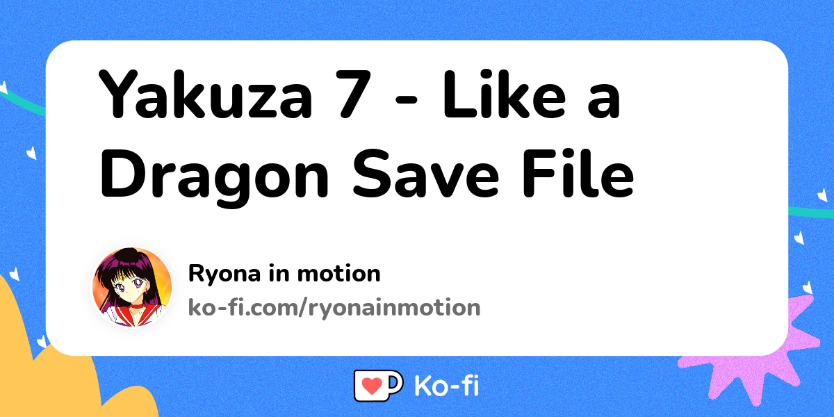 Yakuza 7 Like a Dragon Save File Kofi ️ Where creators get support