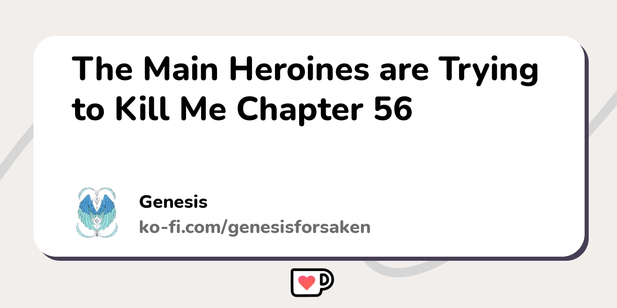 The Main Heroines Are Trying To Kill Me Mtl The Main Heroines are Trying to Kill Me Chapter 56 - Ko-fi ️ Where
