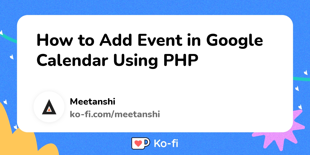 How To Add Event In Google Calendar Using PHP Ko fi Where Creators How To Add Event In Google Calendar Using PHP Ko fi Where Creators
