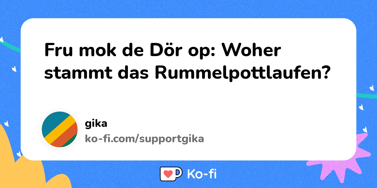 Fru mok de Dör op Woher stammt das Rummelpottlaufen? Kofi ️ Where creators get support from