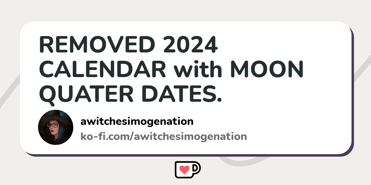 REMOVED 2024 CALENDAR with MOON QUATER DATES. - Ko-fi ️ Where creators ...