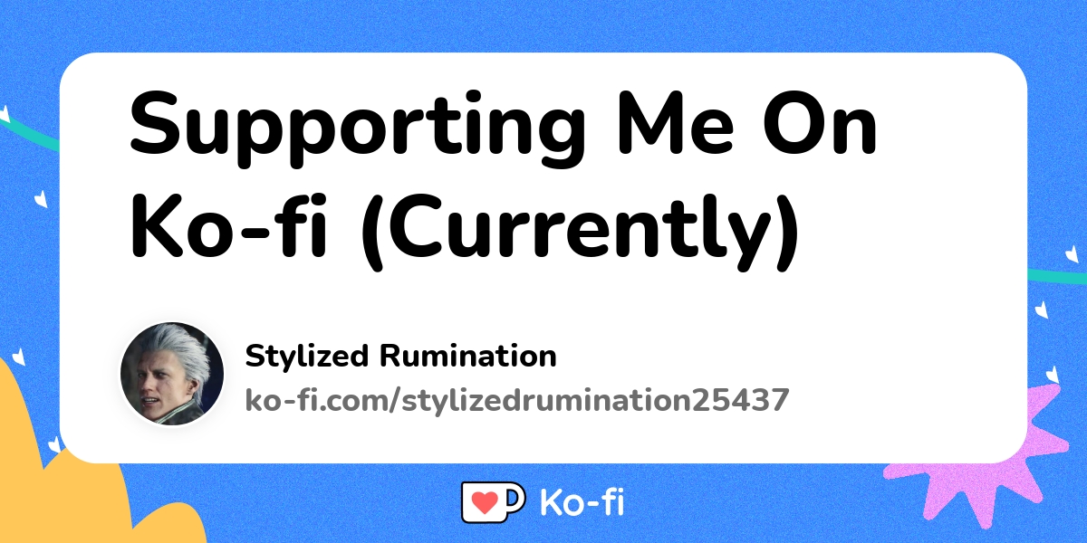 Supporting Me On Ko fi (Currently) Ko fi ️ Where creators get support from fans through