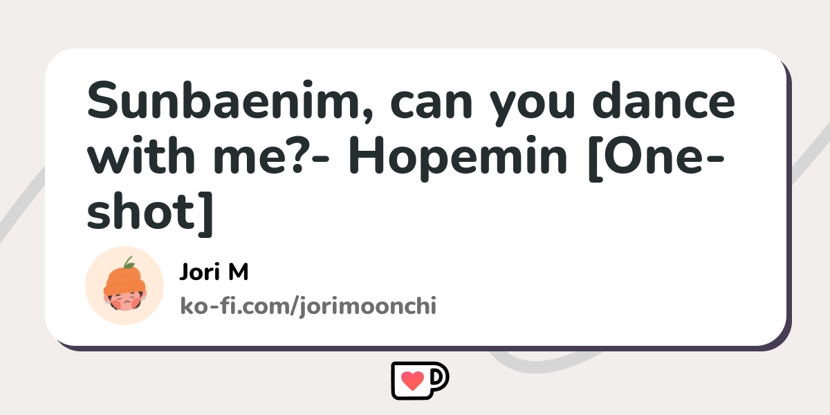 Sunbaenim can you dance with me Hopemin One shot Ko fi