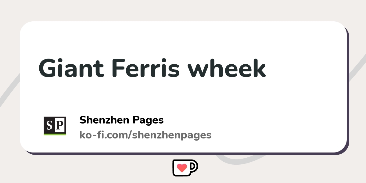 Giant Ferris Wheek - Ko-fi ️ Where Creators Get Support From Fans 