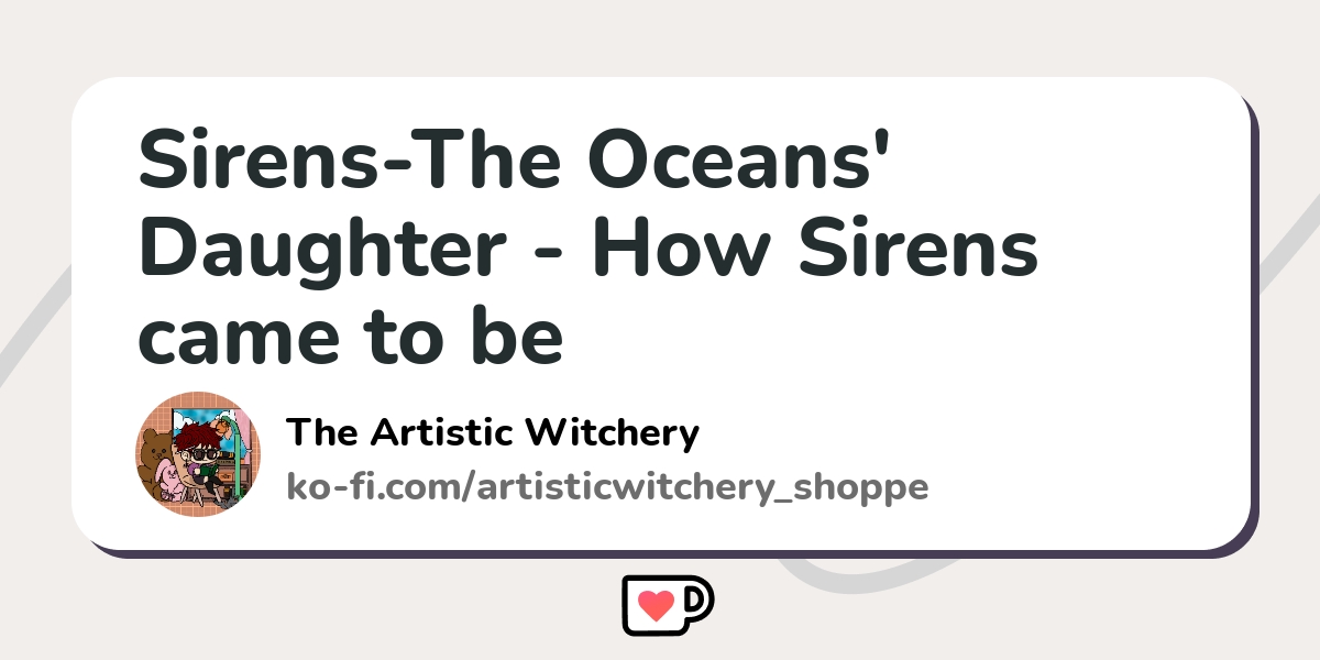 Sirens-The Oceans' Daughter - How Sirens came to be - Ko-fi ️ Where