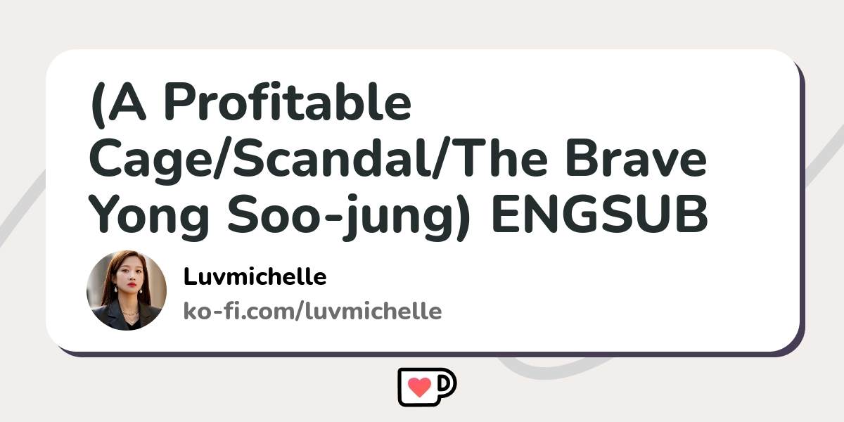 (A Profitable Cage/Scandal/The Brave Yong Soo-jung) ENGSUB - Ko-fi ️ ...