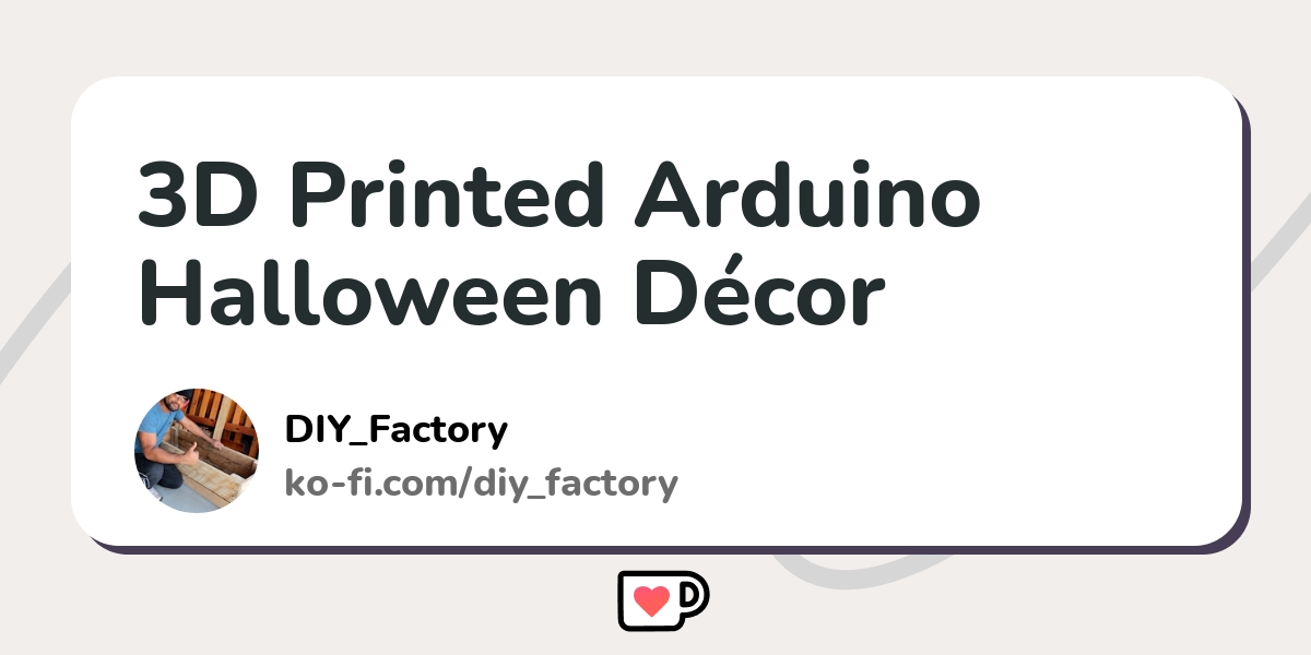 3D Printed Arduino Halloween Décor - Ko-fi ️ Where creators get support ...