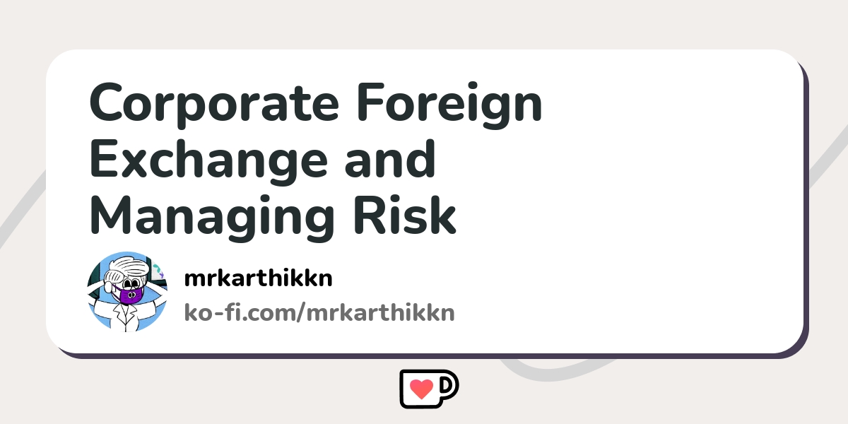 Corporate Foreign Exchange And Managing Risk - Ko-fi ️ Where Creators 