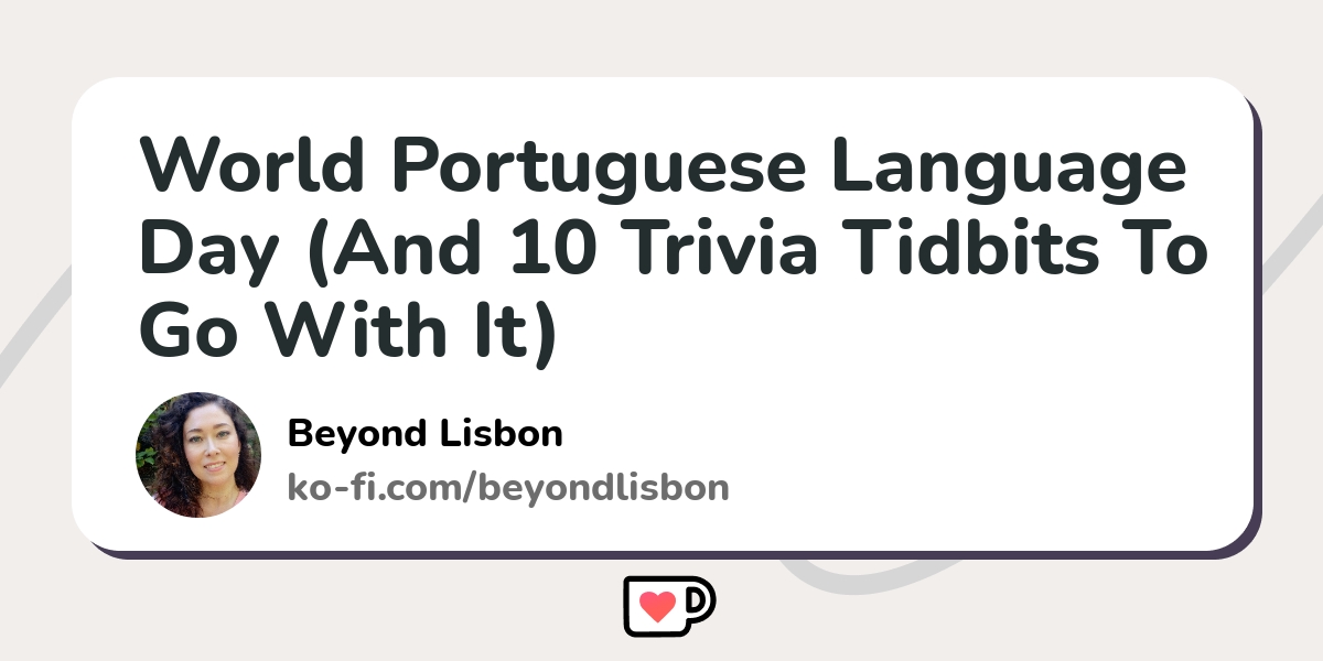 World Portuguese Language Day (And 10 Trivia Tidbits To Go With It) –  Beyond Lisbon