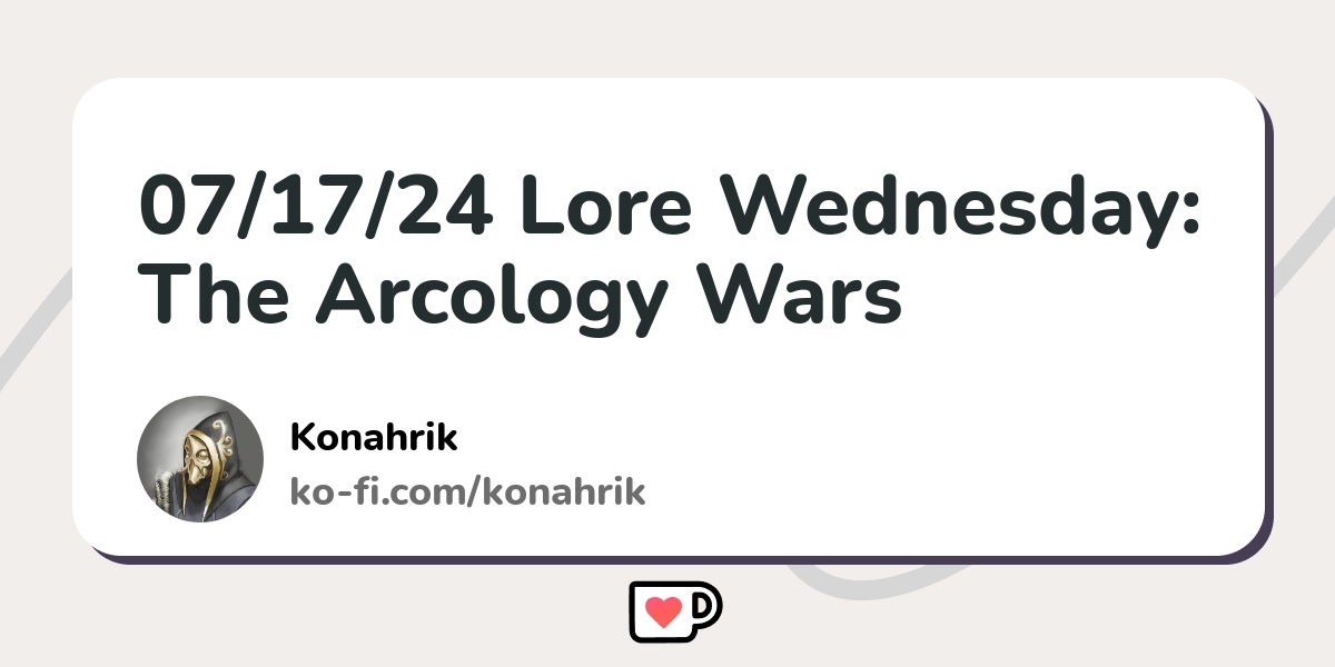 07/17/24 Lore Wednesday: The Arcology Wars - Ko-fi ️ Where creators get ...