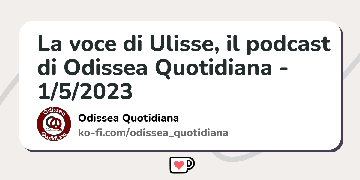 La Voce Di Ulisse, Il Podcast Di Odissea Quotidiana - 1/5/2023 - Ko-fi ...