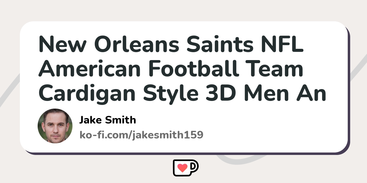 New Orleans Saints NFL American Football Team Cardigan Style 3D Men An -  Ko-fi ❤️ Where creators get support from fans through donations,  memberships, shop sales and more! The original 'Buy Me