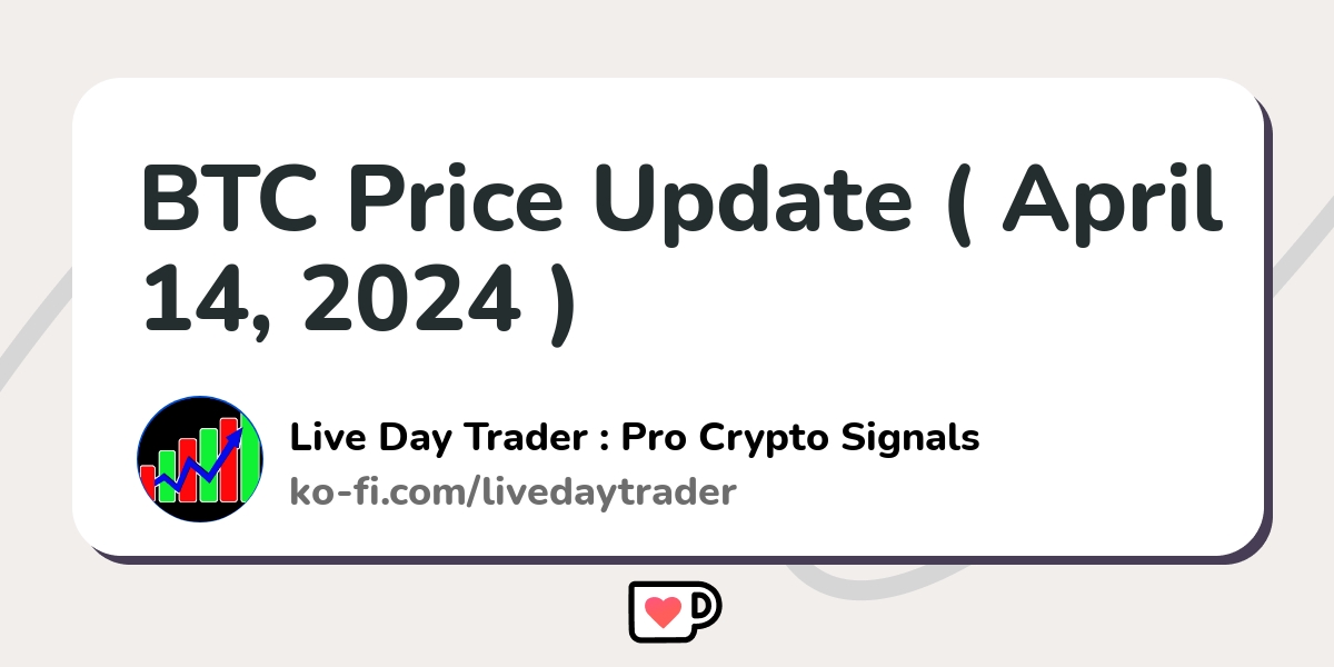 Btc Price Update ( April 14, 2024 ) - Ko-fi ️ Where Creators Get 