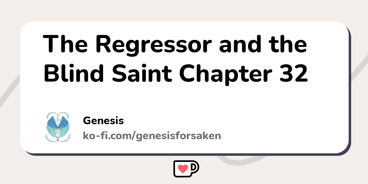 The Regressor And The Blind Saint The Regressor and the Blind Saint Chapter 32 - Ko-fi ️ Where creators