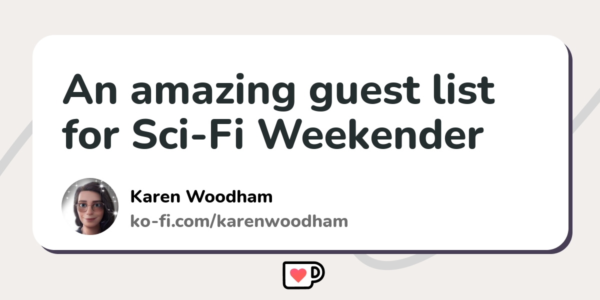 An amazing guest list for SciFi Weekender Kofi ️ Where creators get