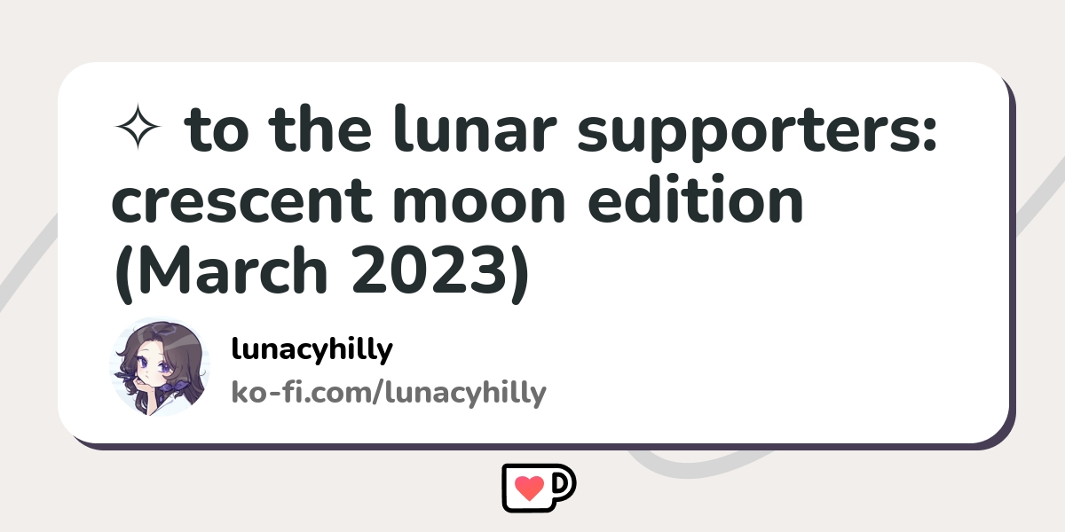 to the lunar supporters: crescent moon edition (March 2023) - Ko-fi ️ ...