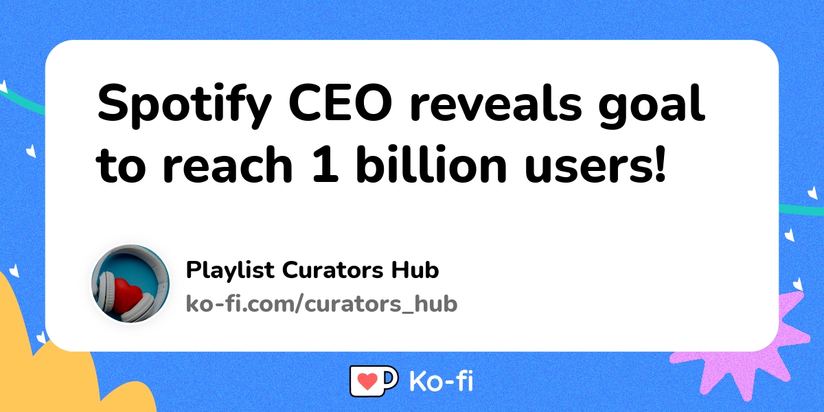 Spotify CEO Reveals Goal To Reach 1 Billion Users! - Ko-fi ️ Where ...