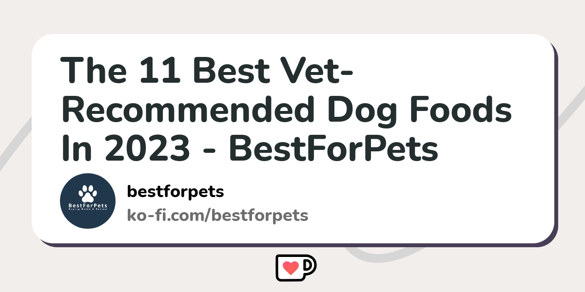 The 11 Best Dog Foods In 2023 BestForPets Kofi ️