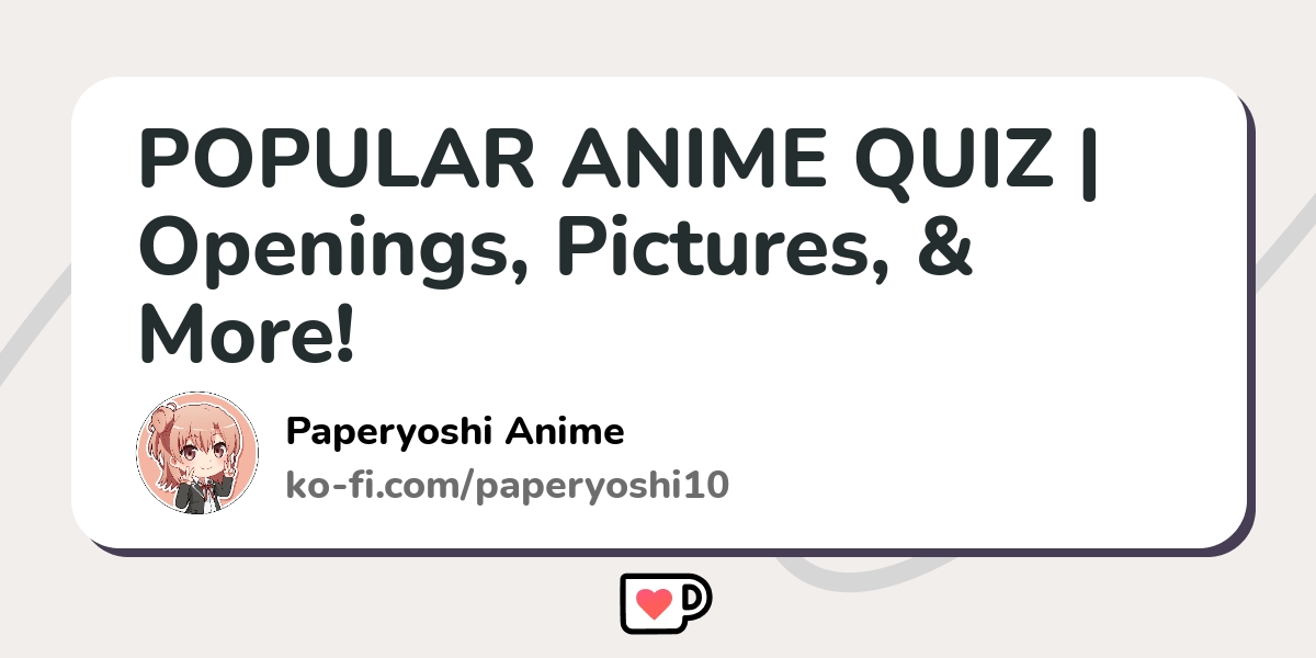 The Hardest Anime Opening Quiz on  - Ko-fi ❤️ Where creators get  support from fans through donations, memberships, shop sales and more! The  original 'Buy Me a Coffee' Page.