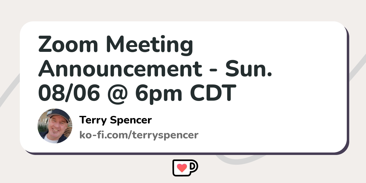 Zoom Meeting Announcement Sun. 08 06 6pm CDT Ko fi