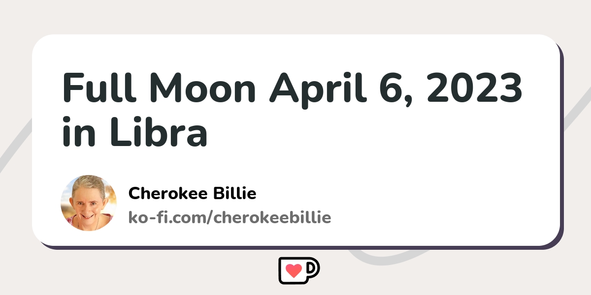 Full Moon April 6, 2023 in Libra Kofi ️ Where creators get support