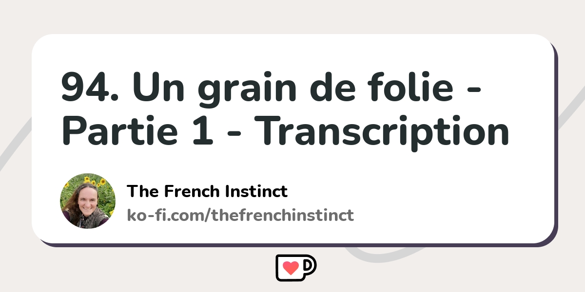 94. Un grain de folie Partie 1 Transcription Kofi ️ Where creators get support from fans