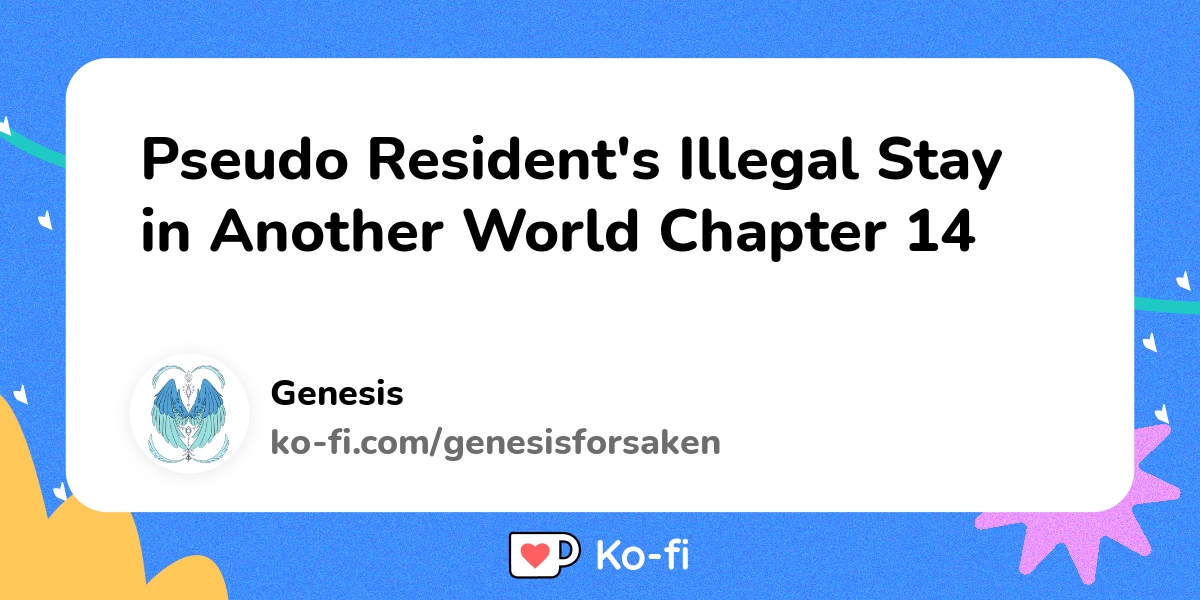 Pseudo Resident's Illegal Stay In Another World Pseudo Resident's Illegal Stay in Another World Chapter 14 - Ko-fi ️