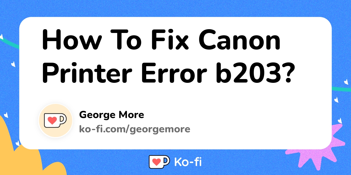 international midlertidig heroin How To Fix Canon Printer Error b203? - Ko-fi ❤️ Where creators get support  from fans through donations, memberships, shop sales and more! The original  'Buy Me a Coffee' Page.