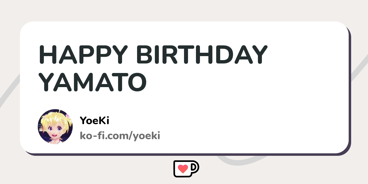 HAPPY BIRTHDAY YAMATO - Ko-fi ️ Where creators get support from fans