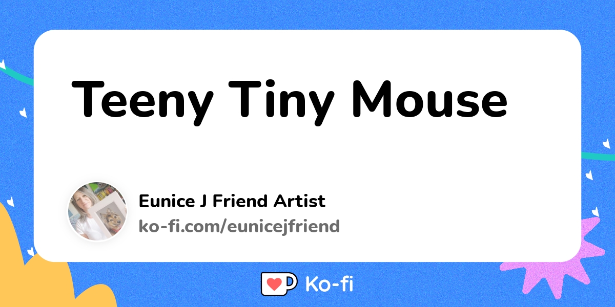 Teeny Tiny Mouse Kofi ️ Where creators get support from fans through