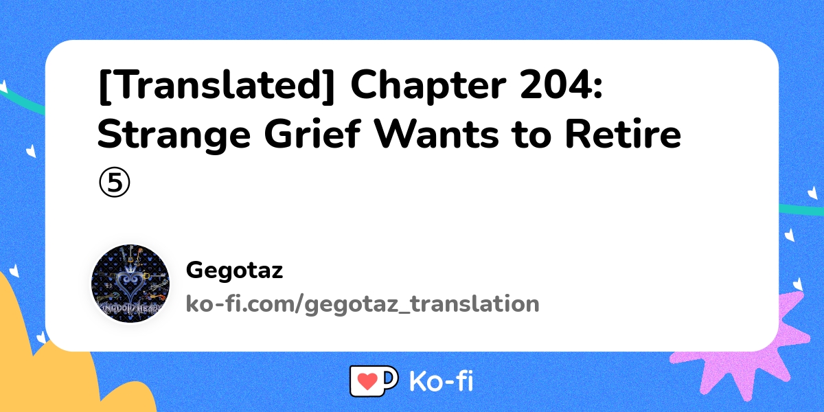 Strange Grief Wants To Retire [Translated] Chapter 204: Strange Grief Wants to Retire ⑤ - Ko-fi ️