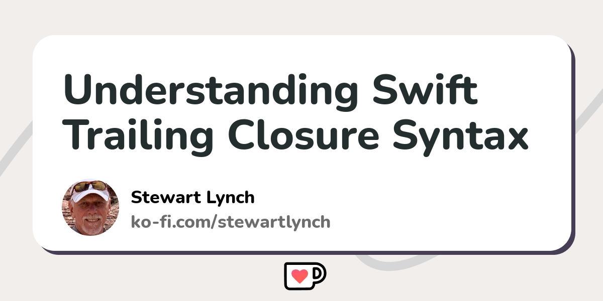 understanding-swift-trailing-closure-syntax-ko-fi-where-creators