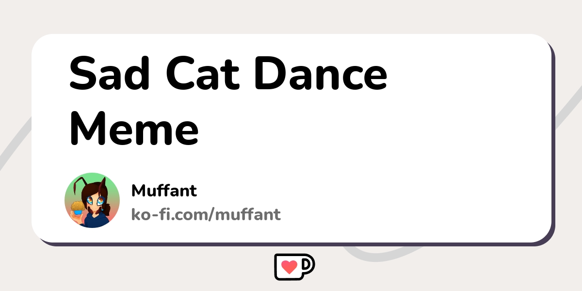sad cat dance - Ko-fi ❤️ Where creators get support from fans through  donations, memberships, shop sales and more! The original 'Buy Me a Coffee'  Page.
