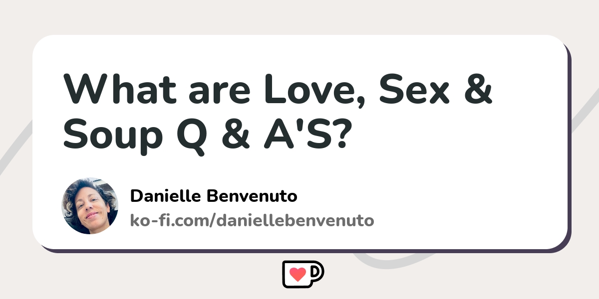 What Are Love Sex And Soup Q And As Ko Fi ️ Where Creators Get Support