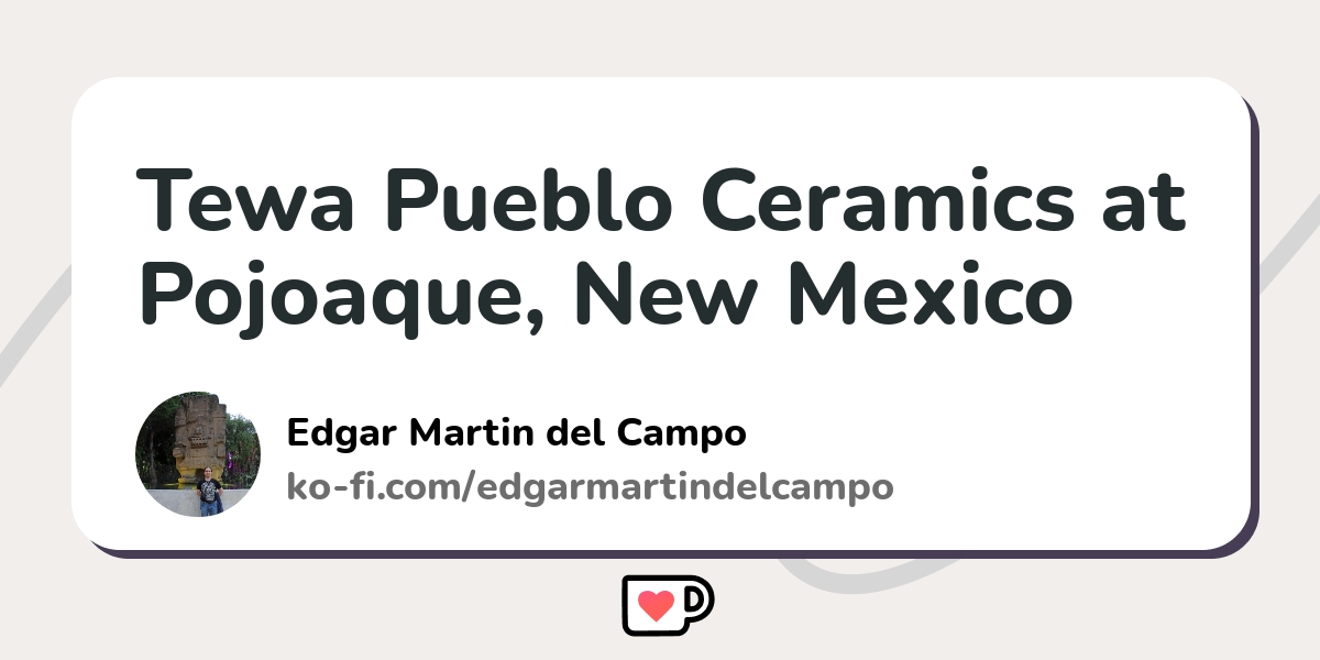 Tewa Pueblo Ceramics at Pojoaque, New Mexico - Ko-fi ️ Where creators ...