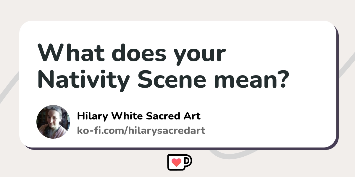 What does your Nativity Scene mean? Kofi ️ Where creators get