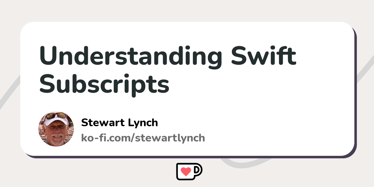 Understanding Swift Subscripts Kofi ️ Where creators get support
