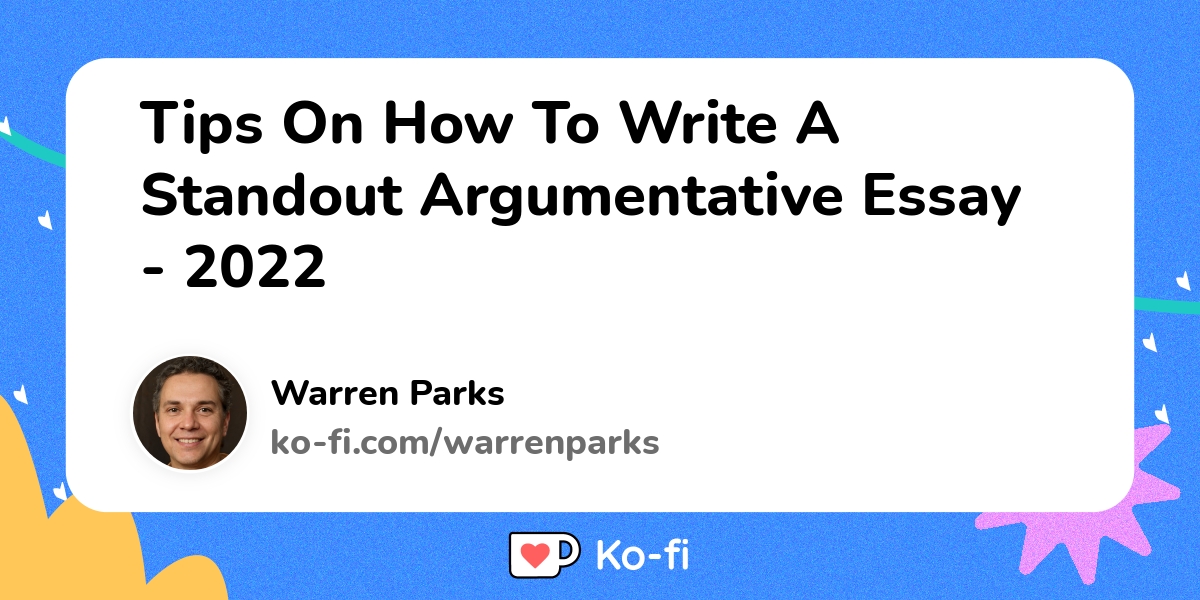 tips-on-how-to-write-a-standout-argumentative-essay-2022-ko-fi-where-creators-get-support