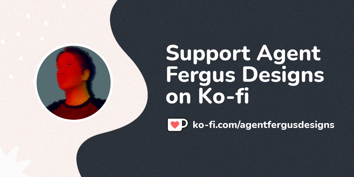 Support Agent Fergus Designs On Ko Fi пёџ Ko Fi Agentfergusdesigns Ko Fi пёџ Where Creators Support Agent Fergus Designs On Ko Fi пёџ Ko Fi Agentfergusdesigns Ko Fi пёџ Where Creators