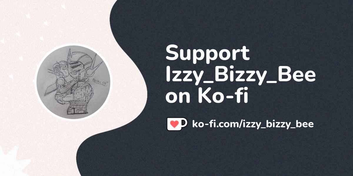 Buy Izzy_Bizzy_Bee a Coffee. ko-fi.com/izzy_bizzy_bee - Ko-fi ️ Where ...