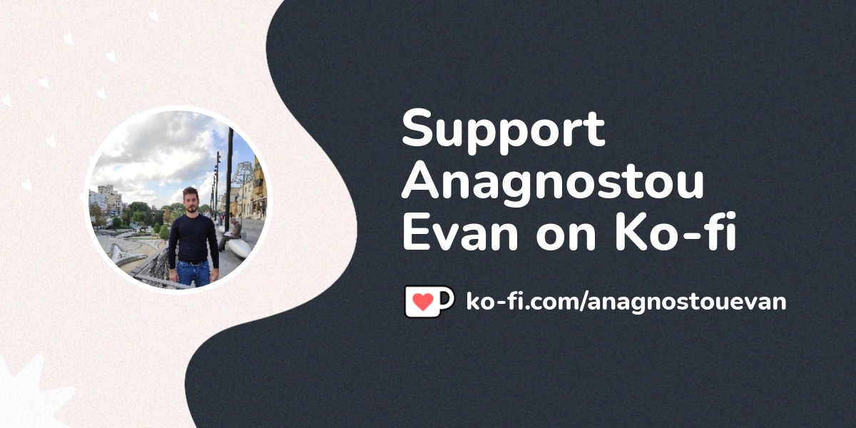 Buy Anagnostou Evan a Coffee. ko-fi.com/anagnostouevan