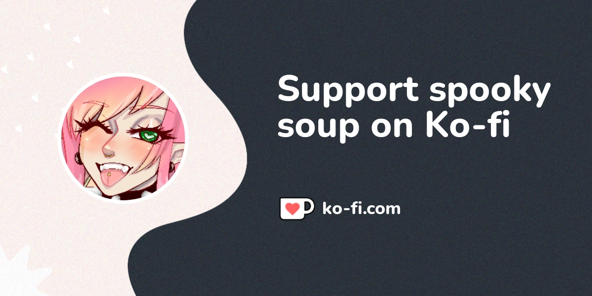 Buy spooky soup a Coffee. ko-fi.com/spookysoup - Ko-fi ️ Where creators ...
