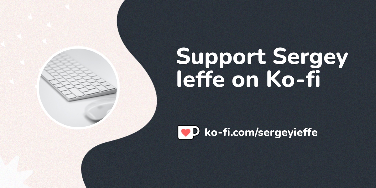 Buy Sergey Ieffe a Coffee. ko-fi.com/sergeyieffe - Ko-fi ️ Where ...