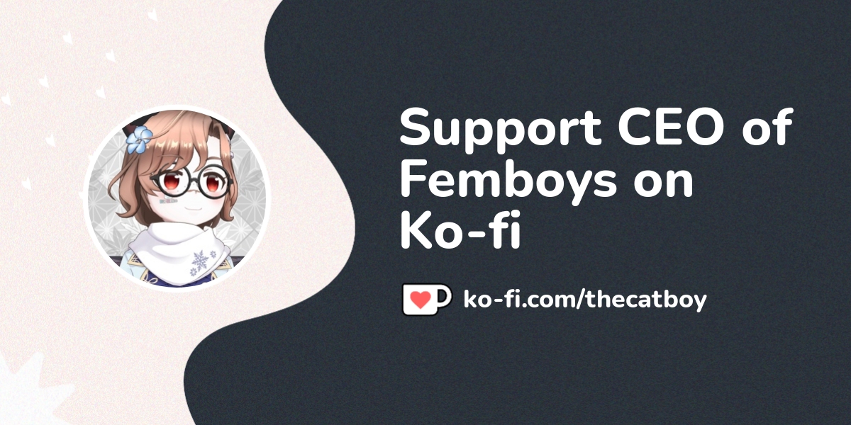 Buy Ceo Of Femboys A Coffee Ko Thecatboy Ko Fi ️ Where Creators Get Support From Fans 8282