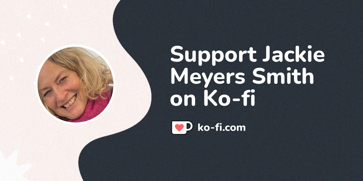 Support Jackie Meyers Smith On Ko Fi ️ Ko Fi ️ Where Creators Get