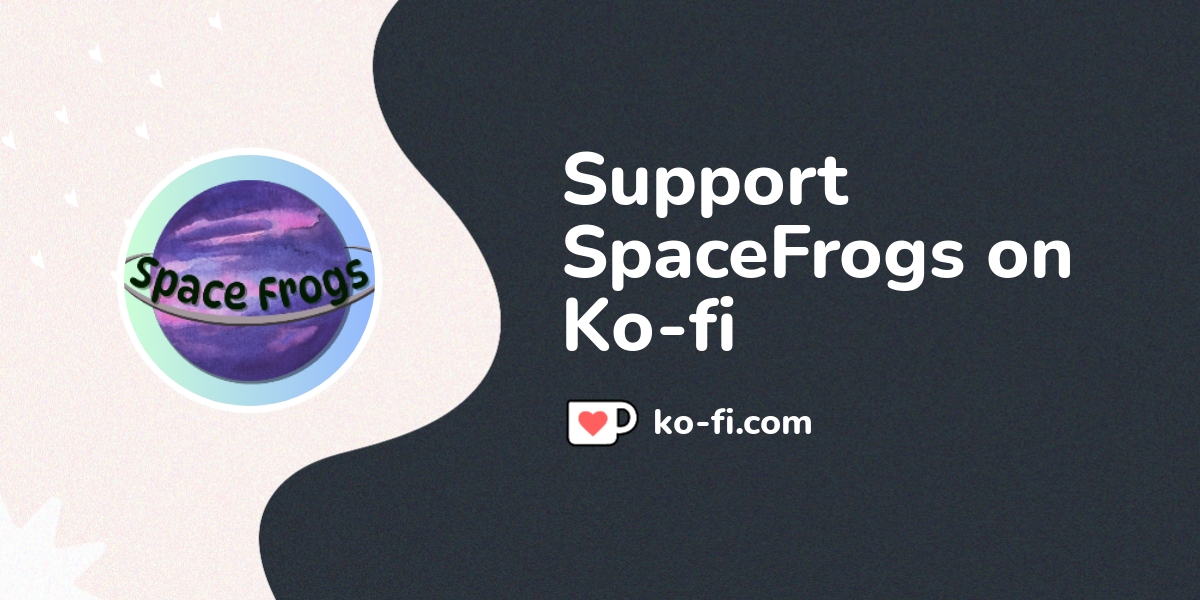 Support SpaceFrogs on Ko-fi! ️ - Ko-fi ️ Where creators get support ...