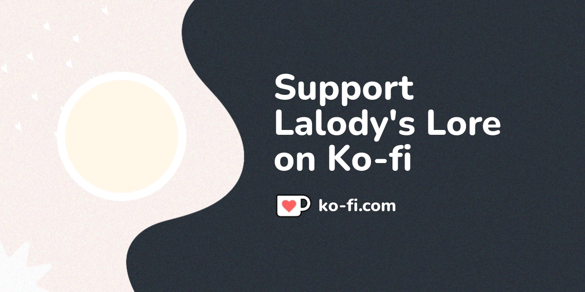 Support Lalody's Lore on Ko-fi! ️. ko-fi.com/lalodyslore - Ko-fi ️ ...