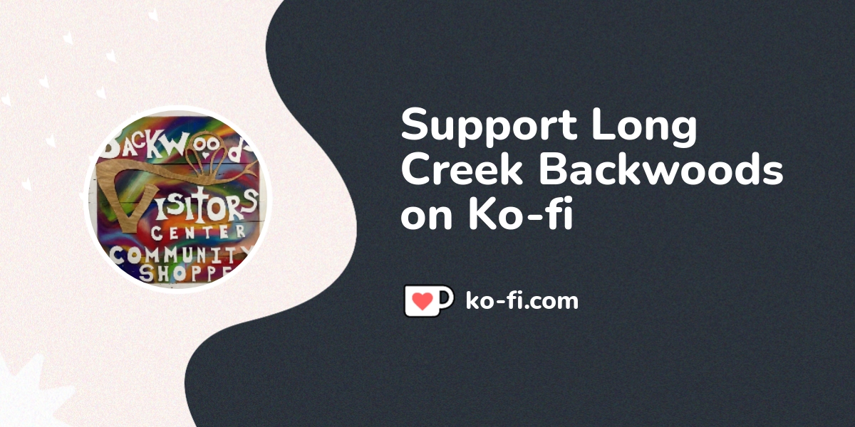 Support Long Creek Backwoods on Kofi! ️.